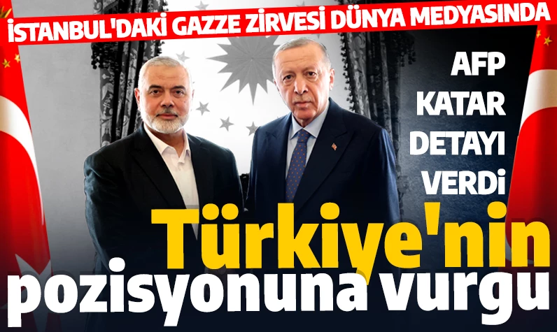 Cumhurbaşkanı Erdoğan'la Haniye'nin görüşmesi dünya medyasında: Türkiye'nin pozisyonu öne çıkarıldı