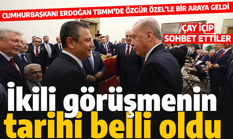 Cumhurbaşkanı Erdoğan TBMM'de Özgür Özel'le görüştü: 'Önümüzdeki hafta bir araya geleceğiz'