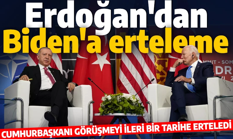Cumhurbaşkanı Erdoğan, Biden ile yapacağı görüşmeyi erteledi!
