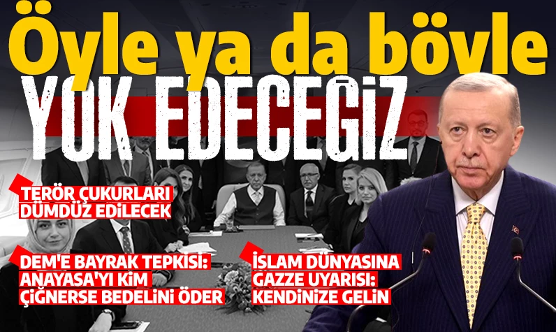 Cumhurbaşkanı Erdoğan'dan terörle mücadele mesajı: Terörü öyle ya da böyle yok edeceğiz