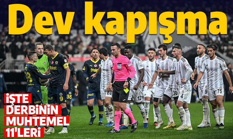 Kadıköy'de dev kapışma! İşte Fenerbahçe - Beşiktaş derbisinin muhtemel 11'leri