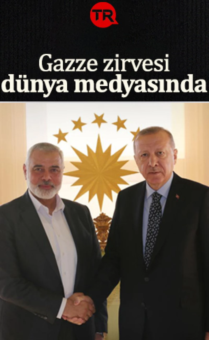Cumhurbaşkanı Erdoğan'la Haniye'nin görüşmesi dünya medyasında: Türkiye'nin pozisyonu öne çıkarıldı
