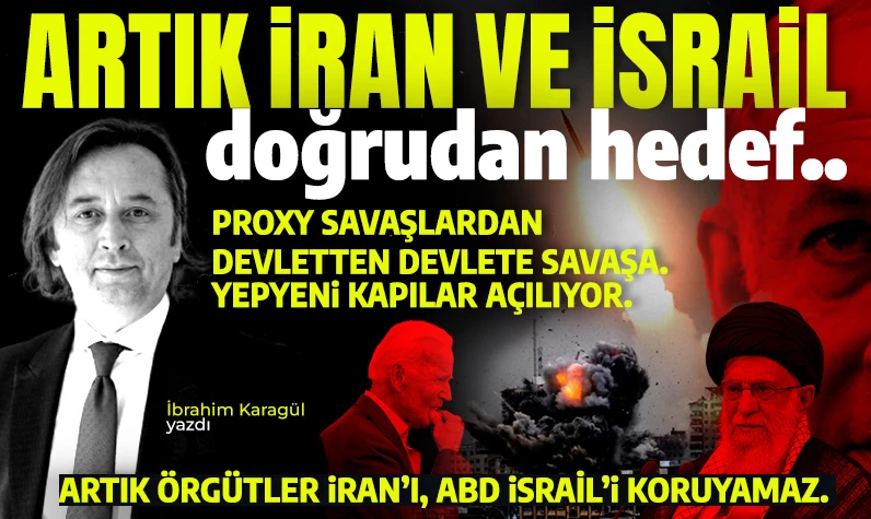 İbrahim Karagül yazdı: Artık İran ve İsrail doğrudan hedef...