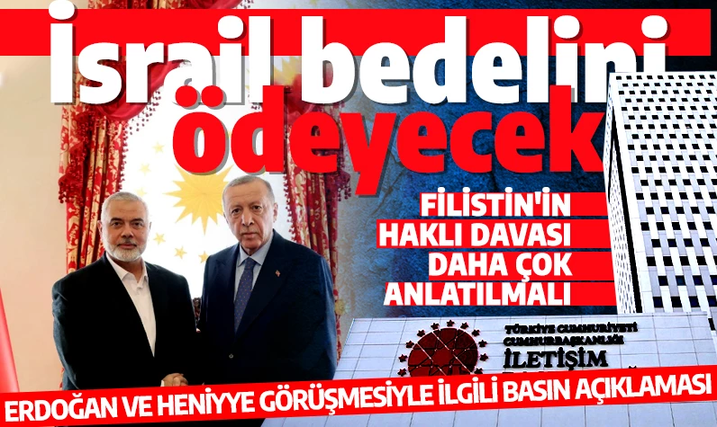 Cumhurbaşkanlığı İletişim Başkanlığı'ndan Erdoğan ve Heniyye görüşmesine ilişkin açıklama!