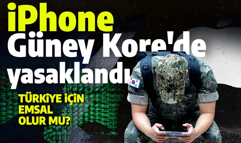 Güney Kore iPhone telefonu yasakladı: Gözetliyor, kaydediyor, yayınlıyor