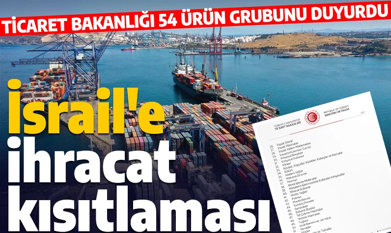 Son dakika: Türkiye'den İsrail'e ihracat kısıtlaması! Bakanlık ürünleri tek tek açıkladı