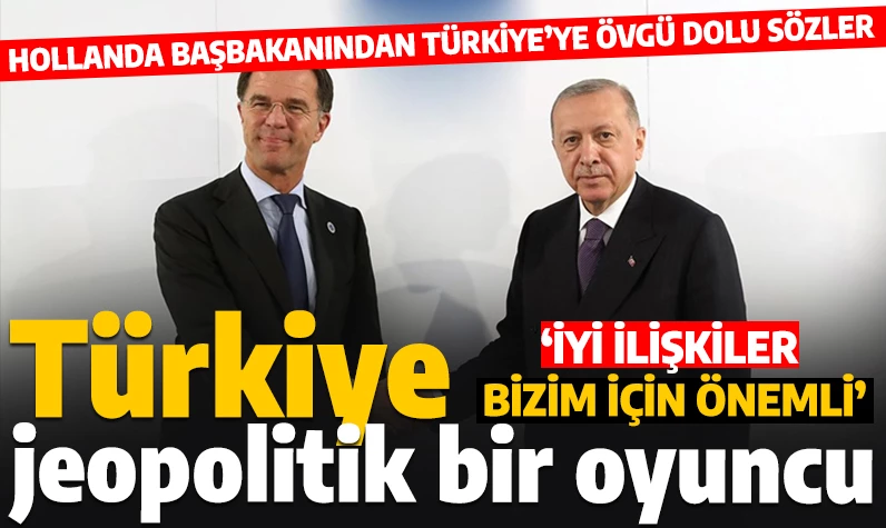 Hollanda Başbakanı Rutte: Türkiye ile iyi ilişkiler bizim için önemli