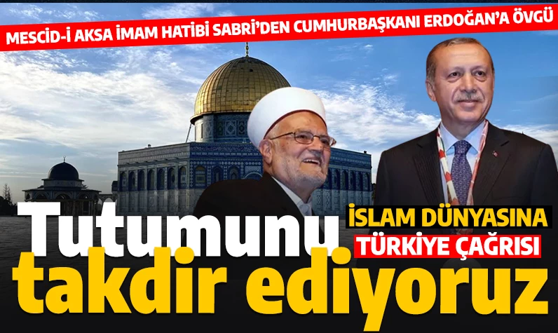 Mescid-i Aksa İmam Hatibi Sabri'den Cumhurbaşkanı Erdoğan'ın Filistin tutumuna övgü: İslam dünyasına Türkiye çağrısı