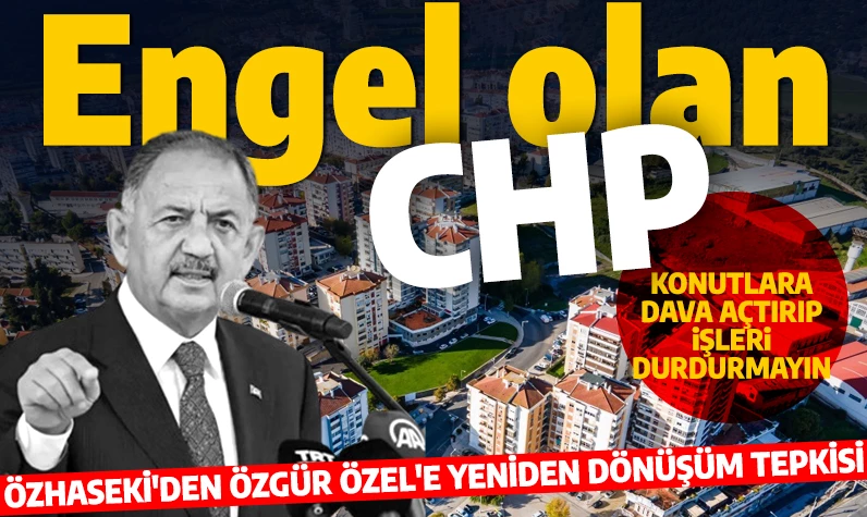 Bu ne perhiz bu ne lahana turşusu! Bakan Özhaseki'den Özgür Özel'e cevap: Mani olan CHP!