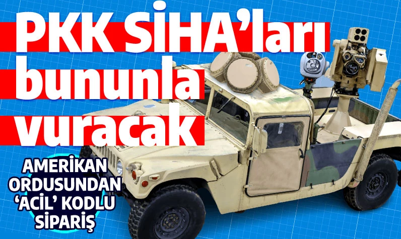 Amerikan ordusunun Türk SİHA'larını vurmak için 'acil' kodlu silah siparişi: İstikamet Suriye!