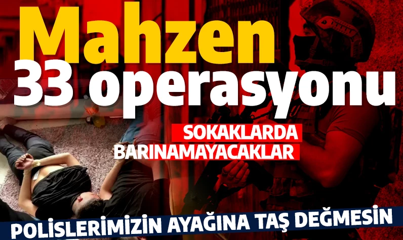Bakan Yerlikaya net konuştu: Sokaklarda barınamayacaklar! Mahzen-33 operasyonu: Çok sayıda gözaltı!