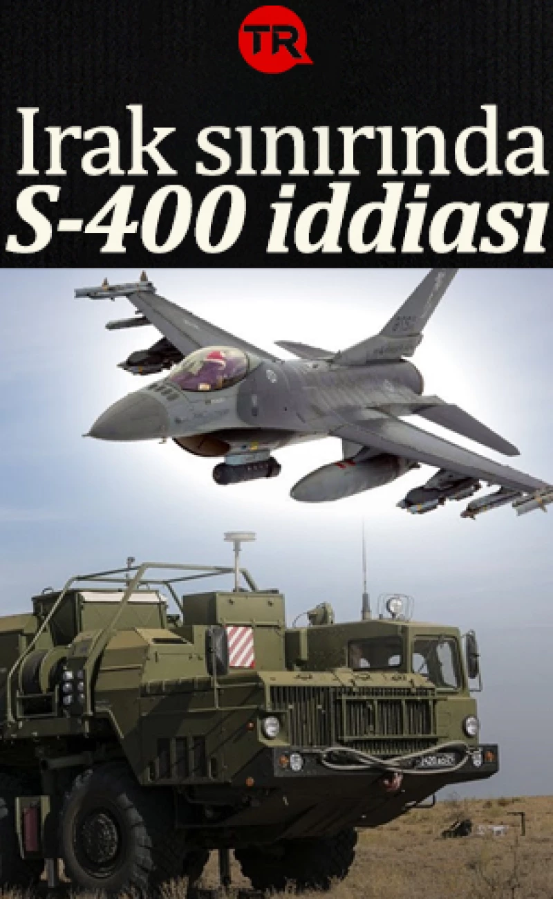 Irak sınırında S-400 iddiası: Amerikan medyası yine F-35'i kaşıyor