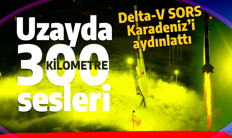 Türk roketiyle uzayda '300' sesleri: Delta-V Sors'un sır menzilini paylaşmıyor