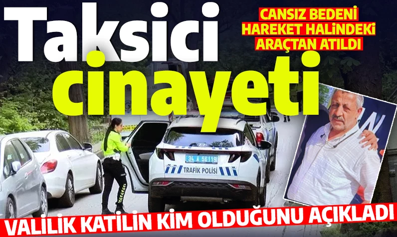 İstanbul'da taksici cinayeti: Defalarca bıçaklanıp yola atıldı! Valilikten olayla ilgili açıklama!