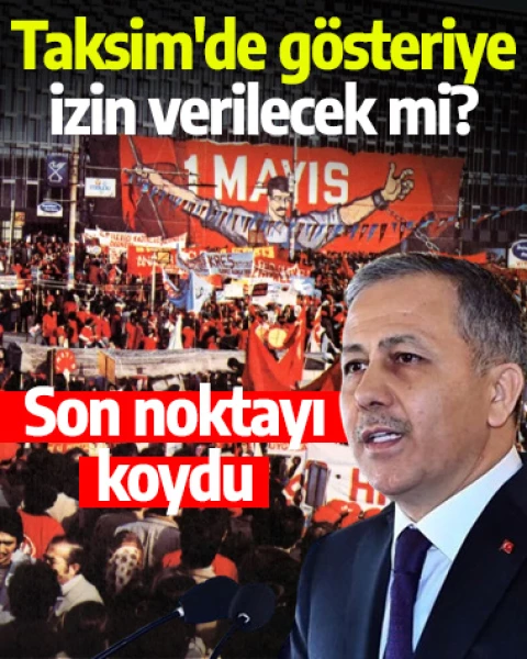 1 Mayıs kutlamaları Taksim'de yapılacak mı? Bakan Yerlikaya'dan son dakika açıklaması