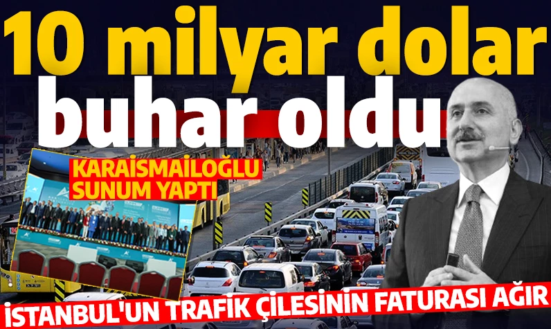 İstanbul'da trafik çilesinin faturası ağır! Adil Karaismailoğlu açıkladı: Milyarlarca dolar trafikte buhar oldu!