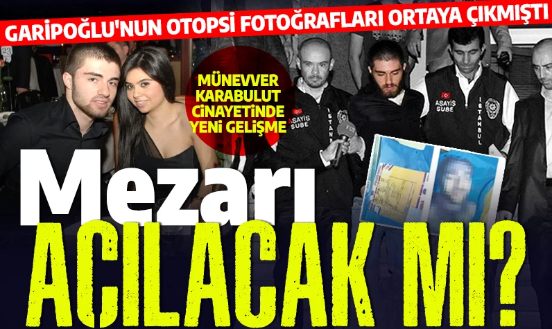 Münevver Karabulut soruşturmasında kuşkular neler? Garipoğlu'nun otopsi fotoğrafları sonrasında yeni bir talep geldi!
