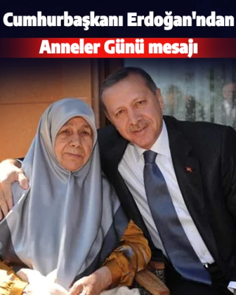 Cumhurbaşkanı Erdoğan'dan Anneler Günü mesajı: Hayatımızın en değerli hazineleridir