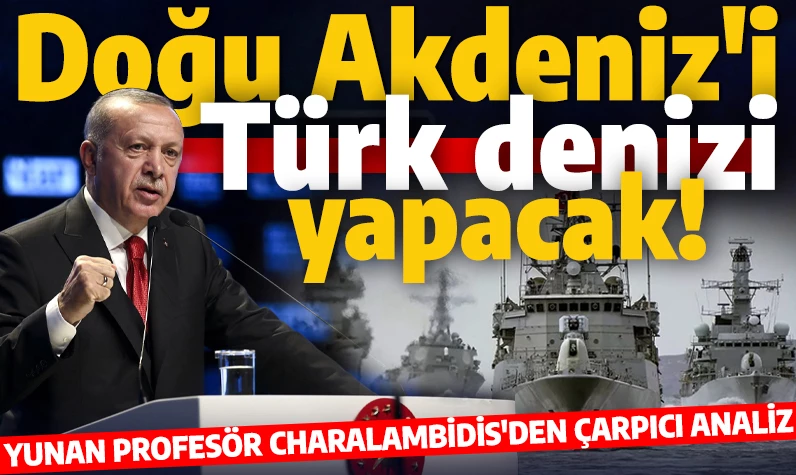 Yunan profesör Charalambidis korktu: Erdoğan, Doğu Akdeniz'ü Türk denizi yapacak!