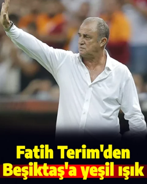 Fatih Terim'den Beşiktaş'a yeşil ışık: Söz verdim!