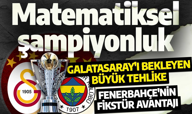 Matematiksel şampiyonluk! İşte Galatasaray ve Fenerbahçe'nin şampiyonluk ihtimalleri... | GALATASARAY'I BEKLEYEN BÜYÜK TEHLİKE VE FENERBAHÇE'NİN FİKSTÜR AVANTAJI (SPOR ANALİZ - TRHABER)
