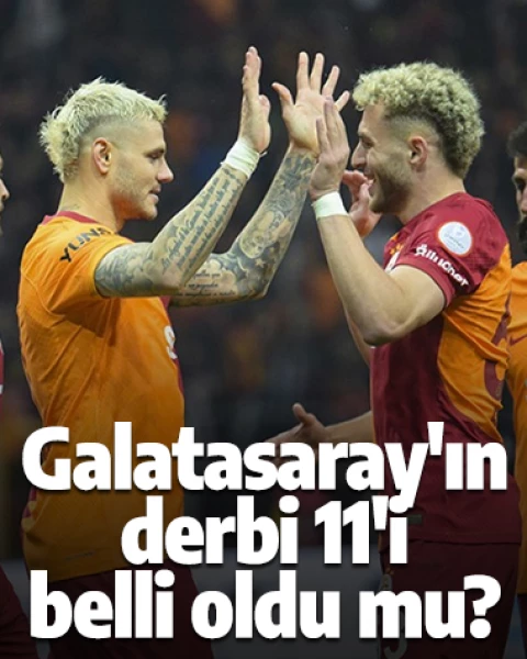 Galatasaray'ın derbi 11'i belli oldu mu?