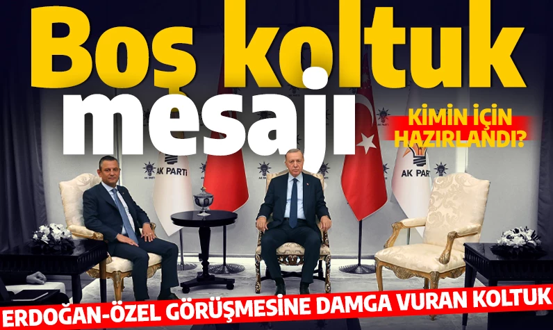 Boş koltuk mesajı: Erdoğan-Özel görüşmesine damga vuran koltuk! Kimin için hazırlandı?