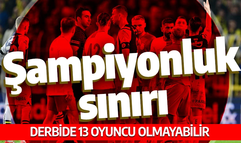 Şampiyonluğun kaderini belirleyecek sınır! Galatasaray - Fenerbahçe derbisinde 13 oyuncu olmayabilir