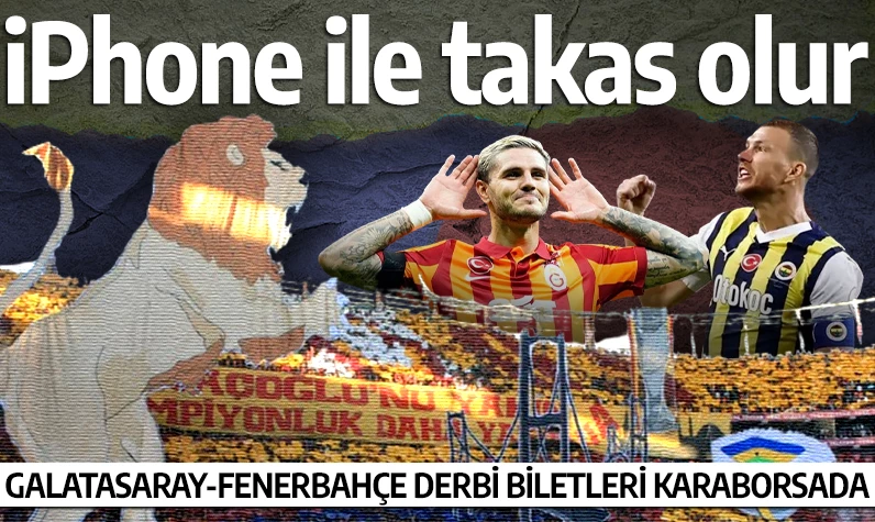 "iPhone ile takas olur" Galatasaray-Fenerbahçe derbi biletleri karaborsada