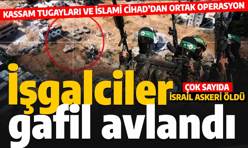 Kassam Tugayları ile İslami Cihad'dan ortak operasyon: Çok sayıda İsrail askeri öldürüldü