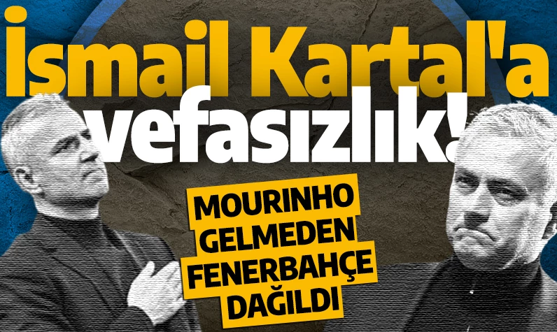 İsmail Kartal'a vefasızlık! Mourinho gelmeden Fenerbahçe dağıldı