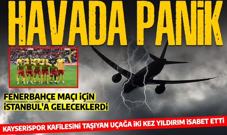 Havada panik anları: Fenerbahçe'yle karşılaşacak Kayserispor'un uçağına iki defa yıldırım isabet etti