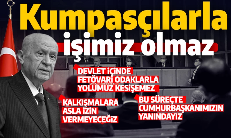 Bahçeli: Kumpasçılarla işimiz olmaz FETÖ benzeri yapıya izin vermeyiz