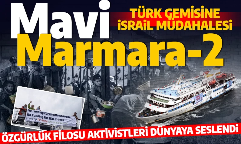 İstanbul'dan Gazze'ye gidecek Türk gemisine İsrail müdahalesi: 2. Mavi Marmara vakası...