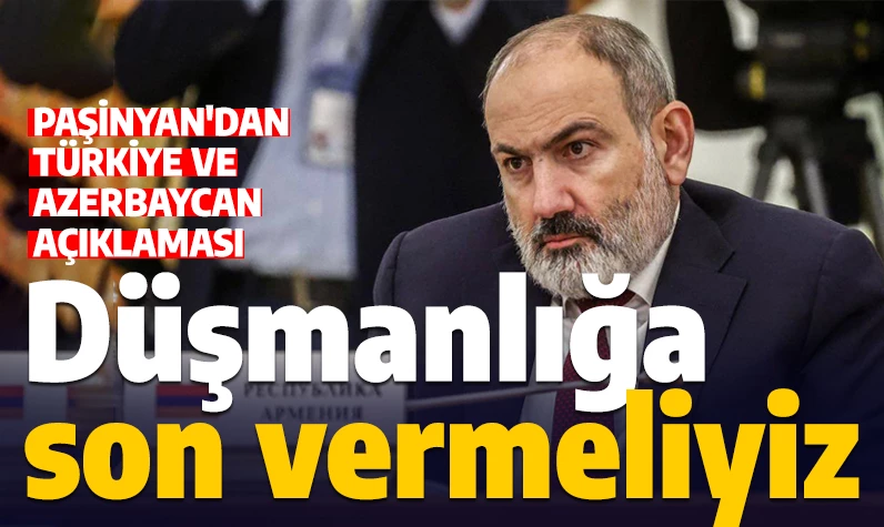 Nikol Paşinyan'dan dikkat çeken Türkiye ve Azerbaycan açıklaması
