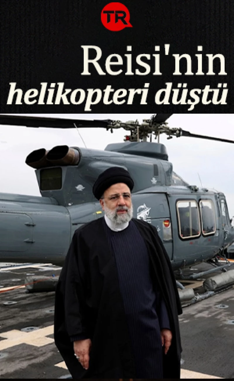 Son dakika: İran Cumhurbaşkanı Reisi'yi taşıyan helikopter düştü