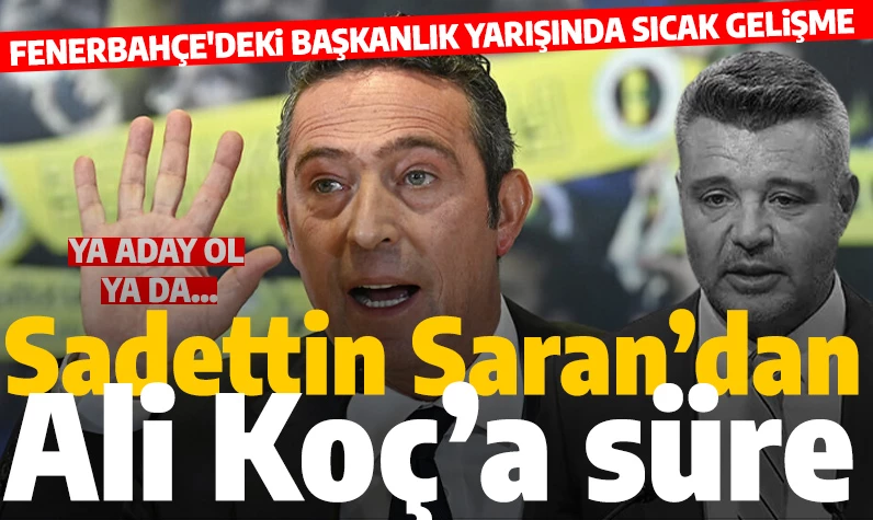 Fenerbahçe'de son dakika: Sadettin Saran, Ali Koç'a cuma gününe kadar süre verdi