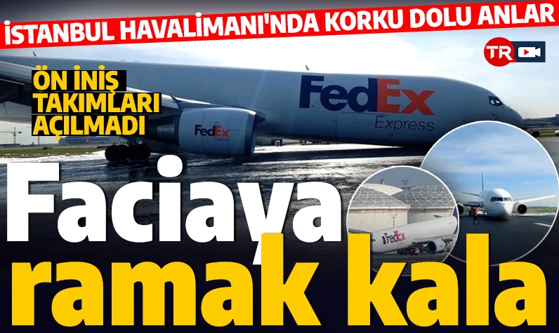 İstanbul Havalimanı'nda faciadan dönüldü: Kargo uçağı gövdesi üzerine iniş yaptı!