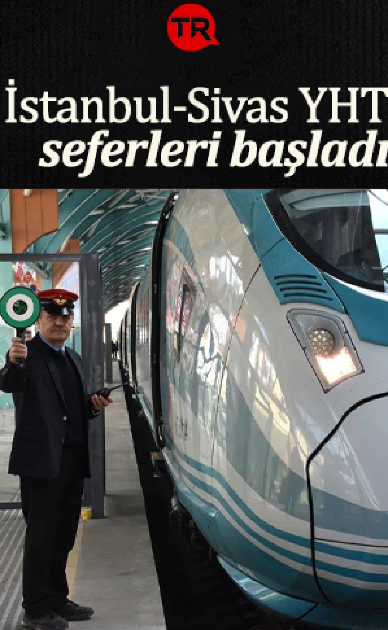 İstanbul-Sivas YHT seferleri başladı! Seyahat arası bakın kaç saat sürecek