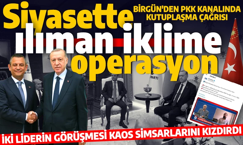 Türk siyasetinde yumuşuma kaos simsarlarını rahatsız etti! Fondaş Birgün'den PKK kanalında kutuplaşma çağrısı!