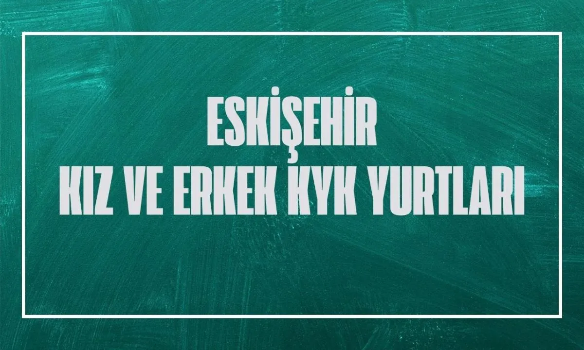 Eskişehir Kız ve Erkek Öğrenci KYK Yurtları