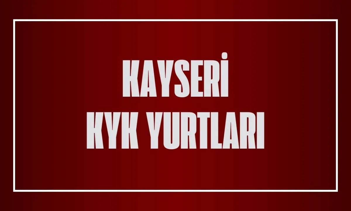 Kayseri KYK yurtları! Kayseri'de kaç tane KYK yurdu var?