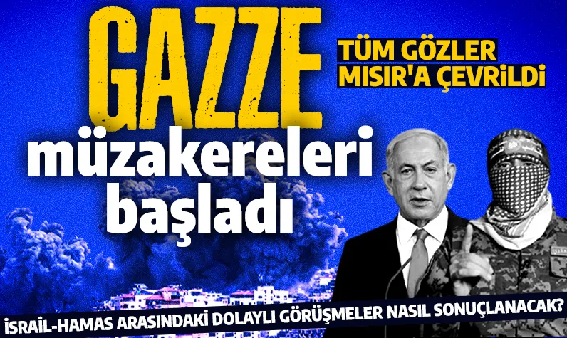 Gazze müzakereleri başladı! Tüm gözler Mısır'da! 