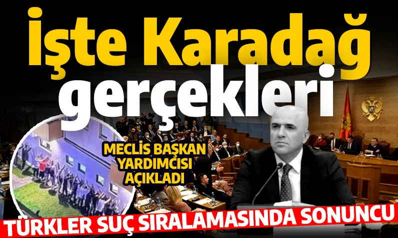 Türkler suç sıralamasında sonuncu! Karadağ Meclis Başkan Yardımcısı çarpıcı gerçeği açıkladı