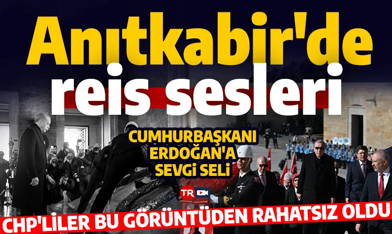 Anıtkabir'de 'reis' sesleri yankılandı! CHP, Cumhurbaşkanı Erdoğan'a sevgi selinden rahatsız oldu!