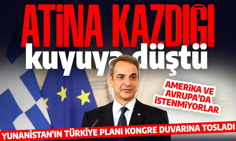 Atina kazdığı kuyuya düştü: Yunanistan'ın Türkiye planı kongre duvarına tosladı: Amerika ve Avrupa'da istenmiyorlar