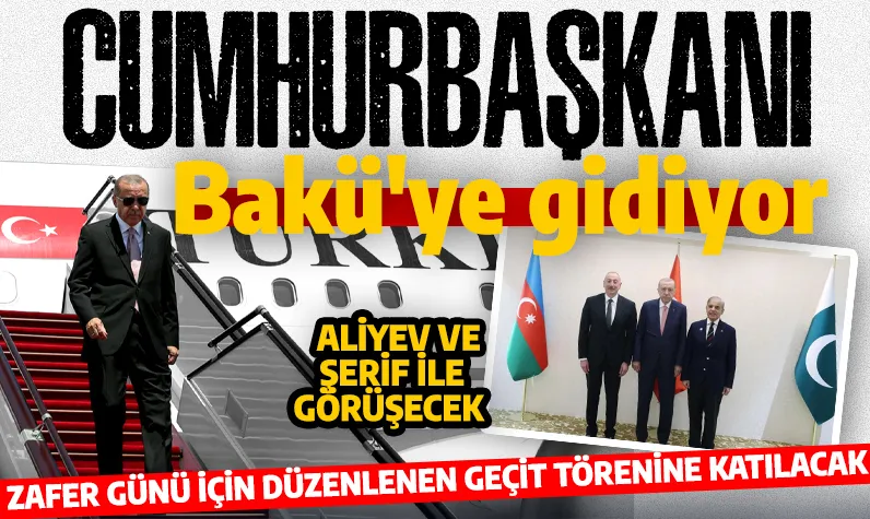 Zafer günü ziyareti! Cumhurbaşkanı Erdoğan Bakü'ye gidiyor: Aliyev ve Şerif ile görüşecek