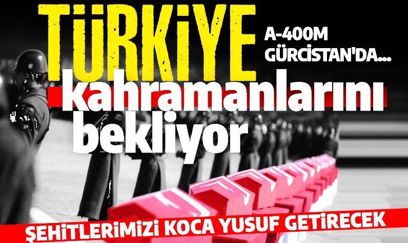 Son dakika: Türkiye kahramanlarını bekliyor! Şehitlerimizi 'Koca Yusuf' getirecek! 