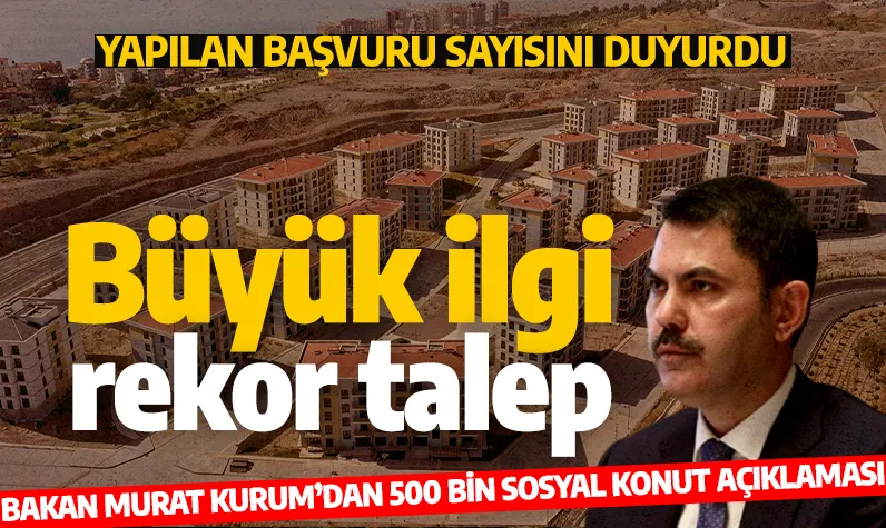 Sosyal Konut Projesine rekor ilgi... Bakan Kurum yapılan başvuru sayısını açıkladı!