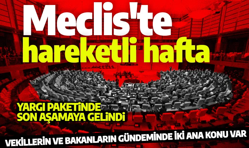11. Yargı paketi son aşamada! Meclis'te gündem yoğun: İki ana konu için mesai başlıyor! 